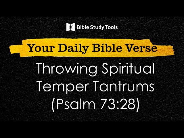 Throwing Spiritual Temper Tantrums (Psalm 73:28)