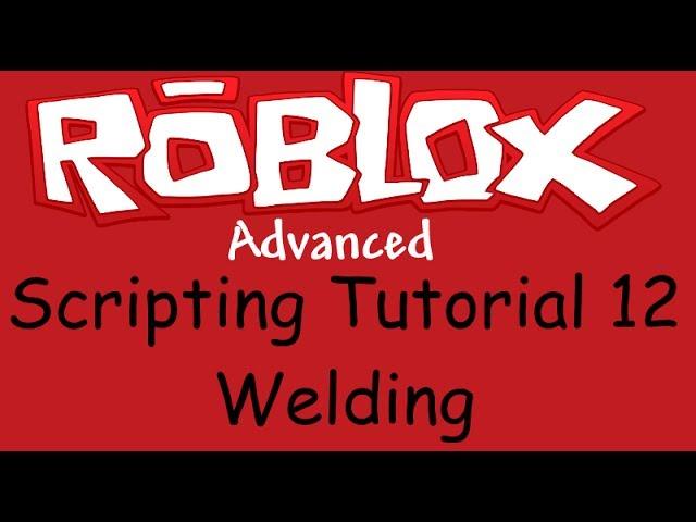 Roblox Advanced Scripting Tutorial 12 - Welding