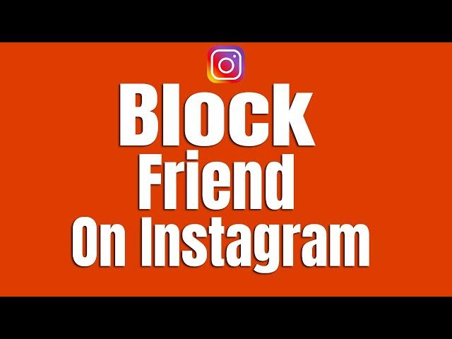 How To Block Instagram Friend