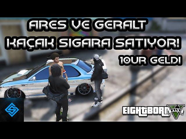 ARES VE GERALT KAÇAK SİGARA SATIYOR ! - 10UR YANLARINA GELİYOR ! - EightbornV Syna