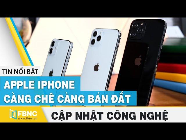 Tin tức công nghệ mới nhất | Apple iPhone - càng chê càng bán đắt | FBNC