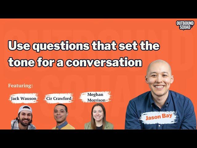 Use questions that set the tone for a conversation