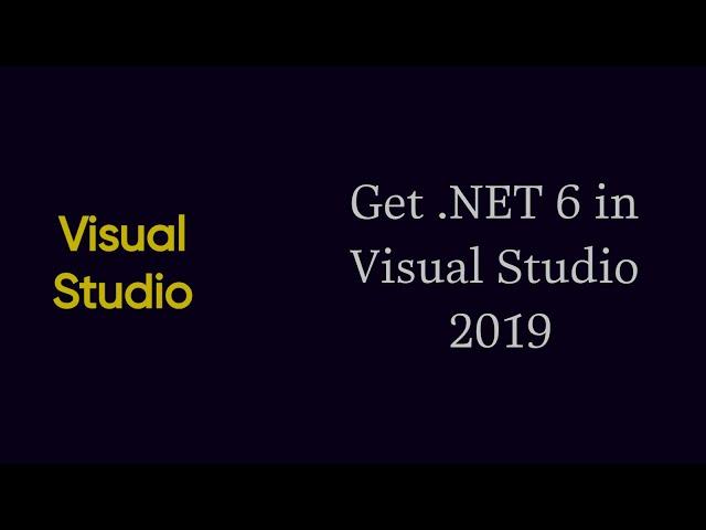 How To Get .NET 6 in Visual Studio 2019