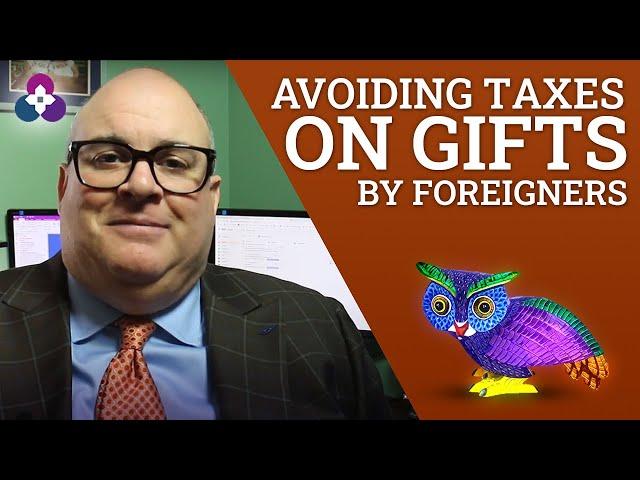 Avoiding Taxes on Gifts By Foreigners