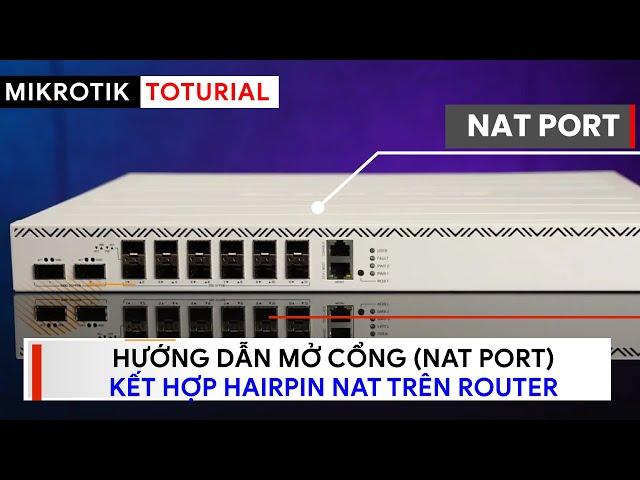 [Người mới] Hướng dẫn mở cổng (NAT Port) trên Router Mikrotik qua PPPoE | Mikrotik Viet Nam