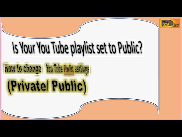 How to Manage You Tube playlist settings, make it public or private