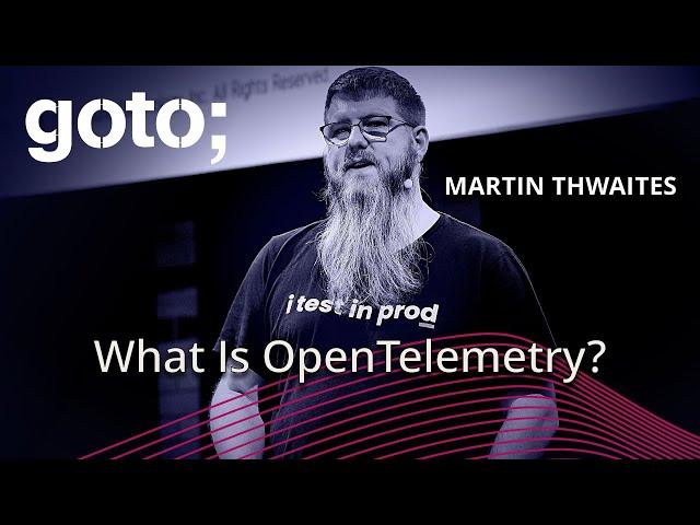 What Is This OpenTelemetry Thing? • Martin Thwaites • GOTO 2024