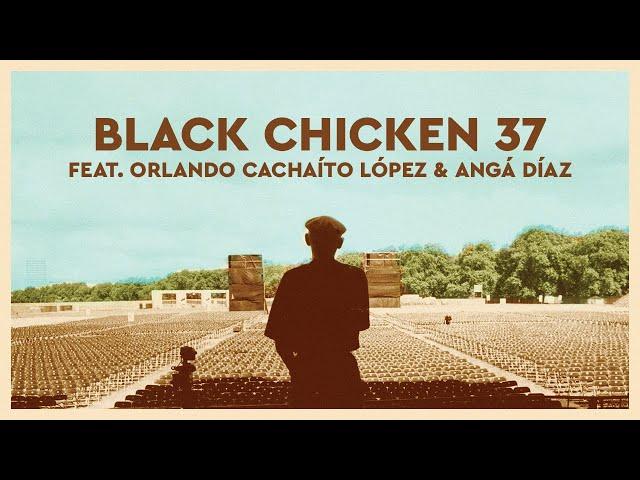 Buena Vista Social Club - Black Chicken 37 (feat. Orlando Cachaíto López & Angá Díaz)