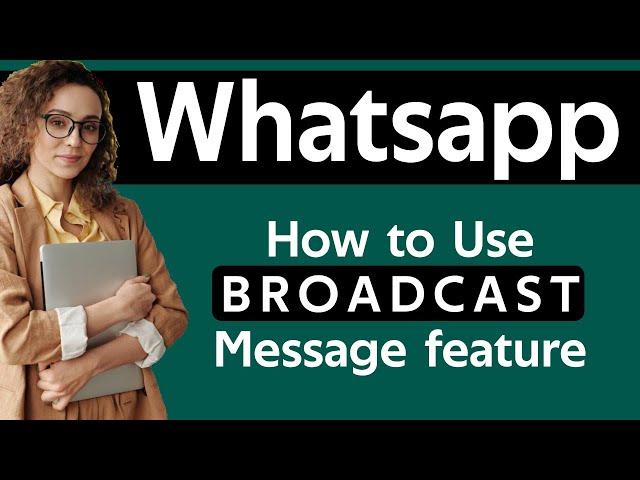 How To Use WhatsApp Broadcast Messages