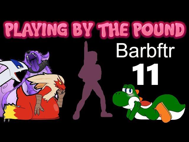 Playing by the Pound | Barbftr (Part 11)