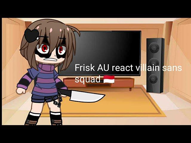 Frisk AU react to villain sans squad (sub indo )