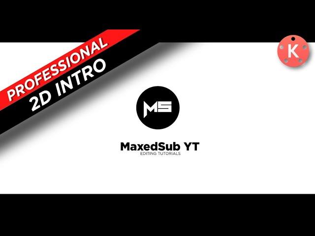 Professional 2D INTRO | Kinemaster Tutorial | By MaxedSubYT