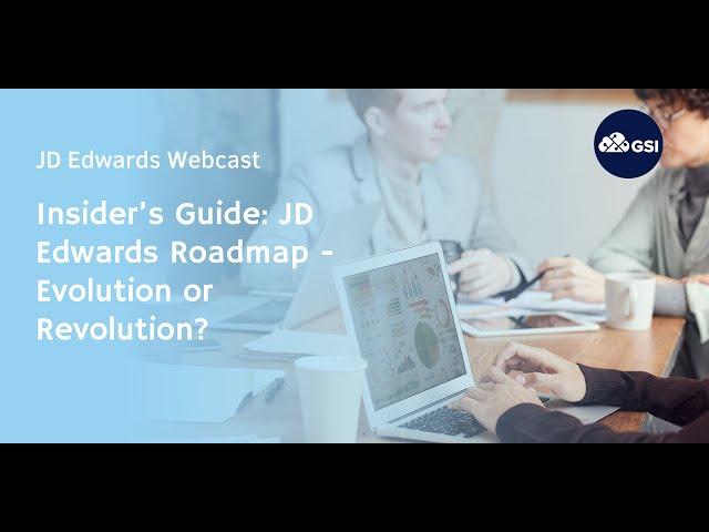 Insider’s Guide: JD Edwards Roadmap - Evolution or Revolution?