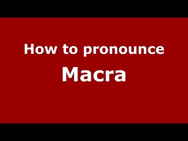 How to pronounce Macra (Italian/Italy) - PronounceNames.com