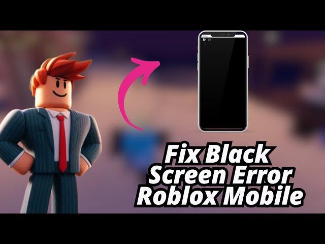 How to fix black screen on Roblox Mobile 2025 (Solve Roblox Black Screen Error Tutorial)