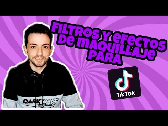 Los mejores Filtros y Efectos de maquillaje para TikTok