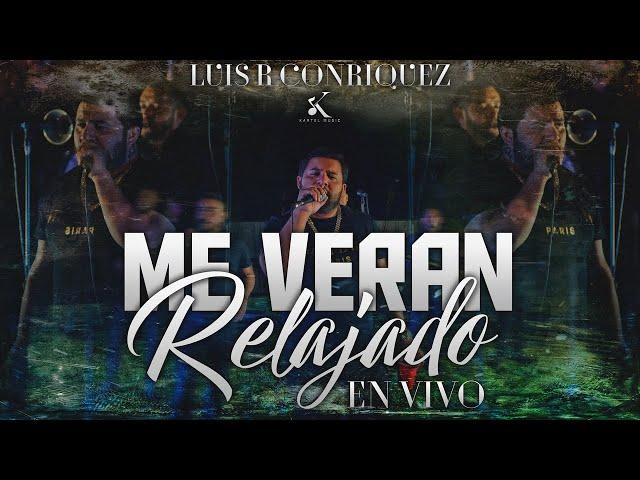 Luis R Conriquez - Me Veran Relajado [En Vivo 2022]