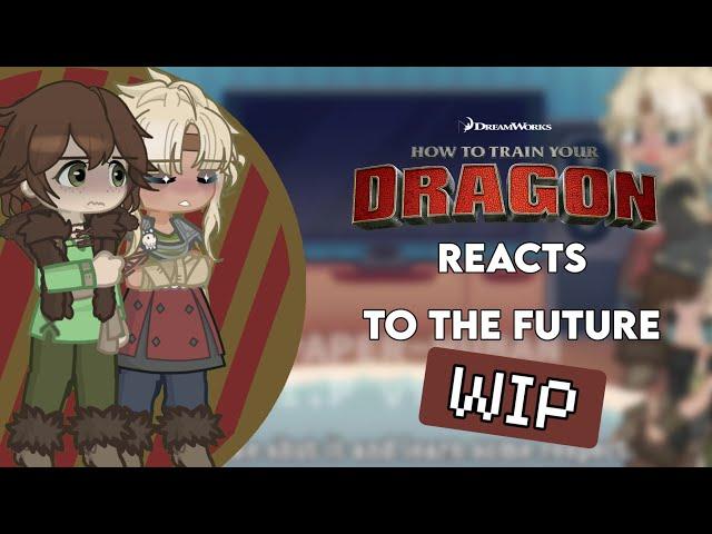 How to train your dragon reactions to the future // WIP