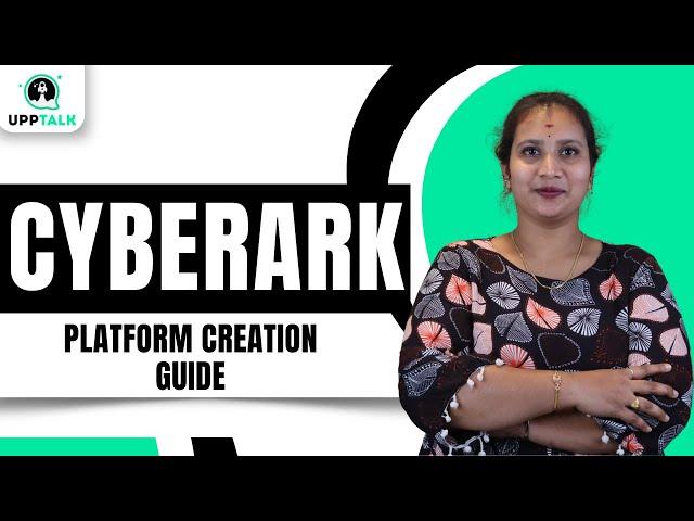 Platform Creation Guide in CyberArk | CyberArk Platform Setup | CyberArk Tutorial | CyberArk|Upptalk