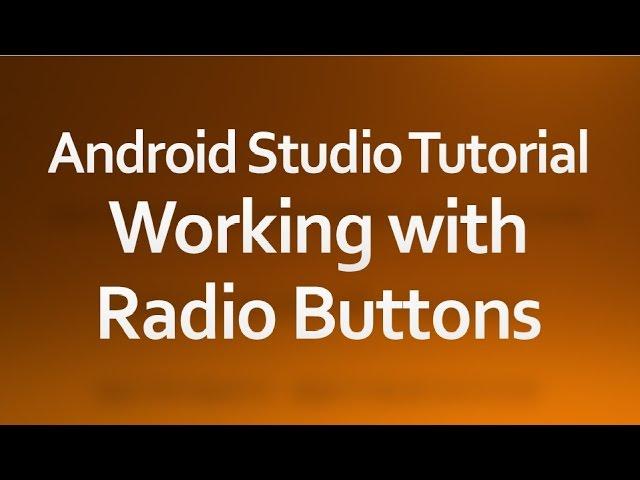 Android Studio Tutorial - 12 - Working with Radio Buttons