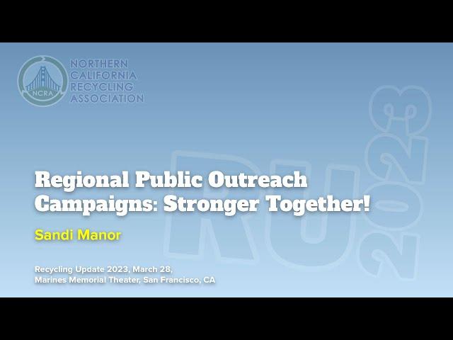 20 - NCRA Recycling Update 2023 - Regional Public Outreach Campaigns: Stronger Together!