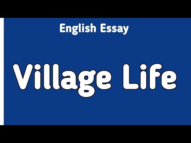 English Essay Village Life | Life in Village | English Essay Writing