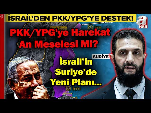 İSRAİL'DEN PKK/YPG'YE DESTEK! İsrail'in Suriye Planı Ne? | A Haber