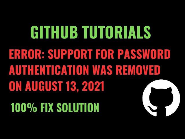 Support for password authentication was removed on Github August 13, 2021 | Fixed Using Token