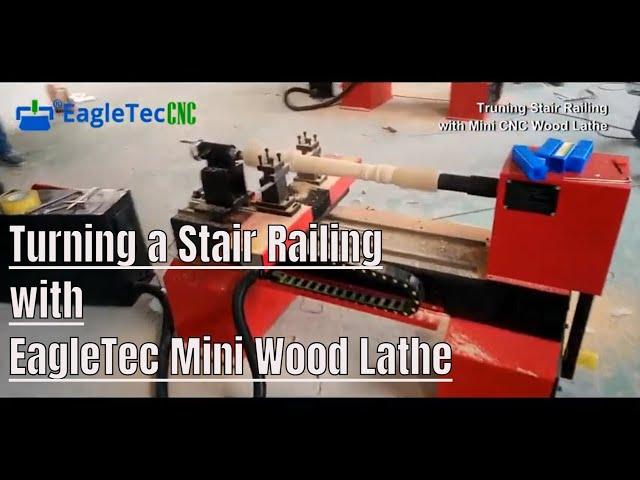 Turning a Stair Railing with EagleTec Mini CNC Wood Lathe Machine