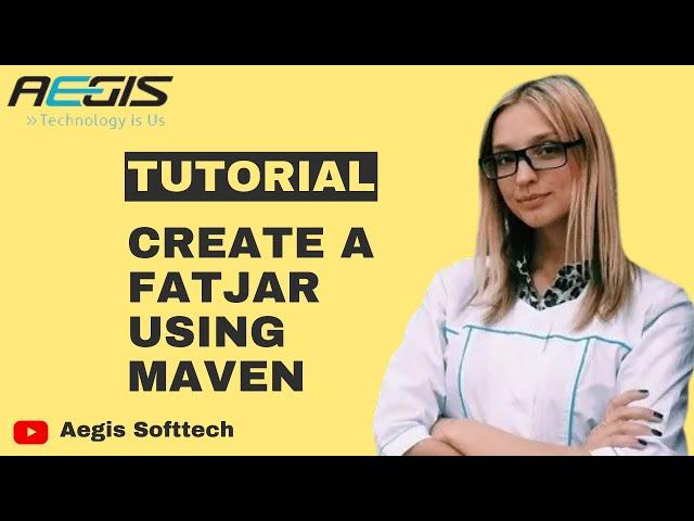 Tutorial: Create A Fat Jar Using Maven: Aegis Softtech