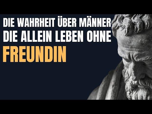 Die Wahrheit über Männer, die ALLEIN leben ohne Freundin | STOIZISMUS