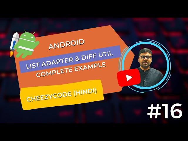 Android List Adapter & DiffUtil Item Callback in Hindi | CheezyCode - #16