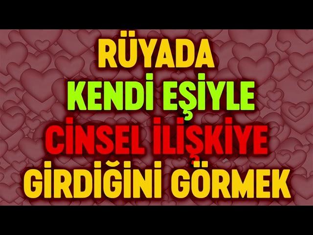 RÜYADA KENDİ EŞİYLE CİNSEL İLİŞKİYE GİRDİĞİNİ GÖRMEK esved dini ruya tabirleri ve yorumu