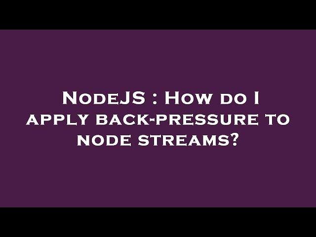 NodeJS : How do I apply back-pressure to node streams?