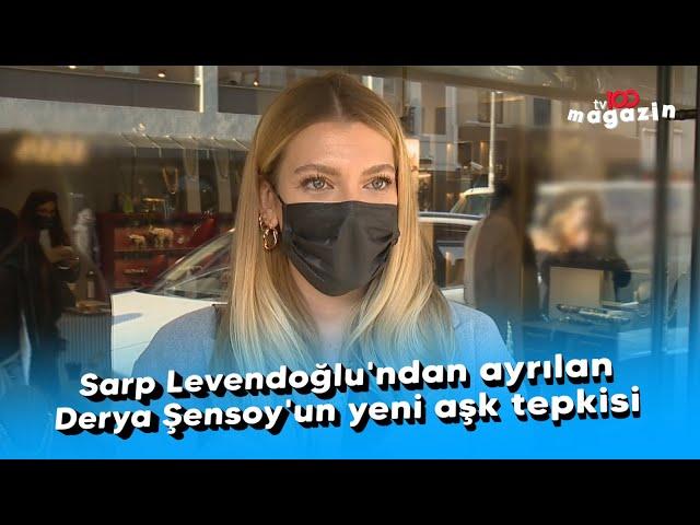 Sarp Levendoğlu'ndan ayrılan Derya Şensoy'un yeni aşk tepkisi