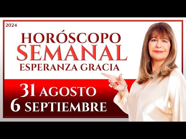 HORÓSCOPO DEL 31 DE AGOSTO AL 6 DE SEPTIEMBRE 2024 | ESPERANZA GRACIA