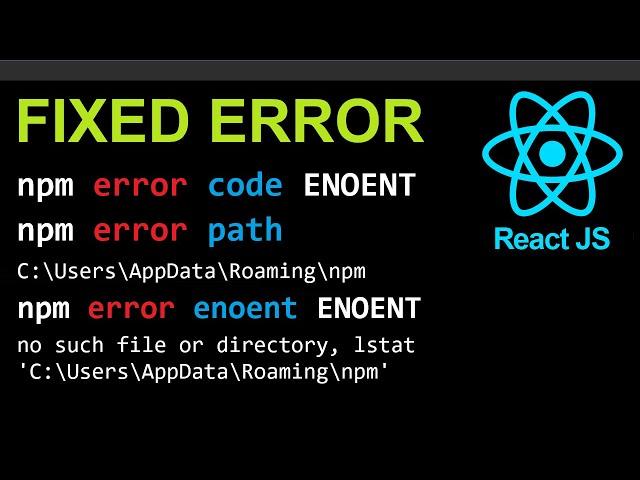 FIXED React JS Error: npm error ENOENT: no such file or directory lstat C:\Users\AppData\Roaming\npm