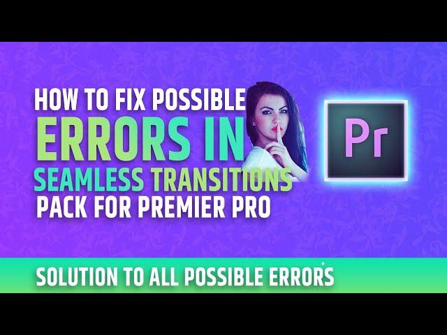 Possible Error and Solutions Seamless Transitions Pack for Premiere Pro-Fix all Problems