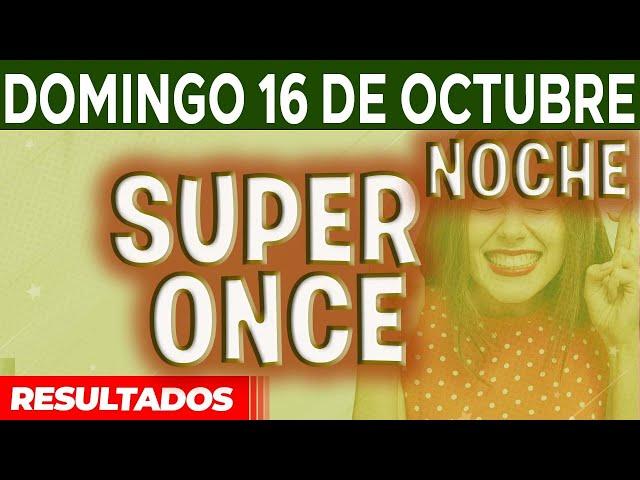 Resultado del sorteo Super Once Noche del Domingo 16 de Octubre del 2022