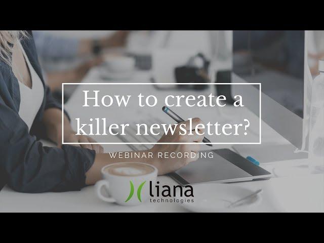 How to Create a Killer Newsletter: Best Tips and Practices from Liana Technologies