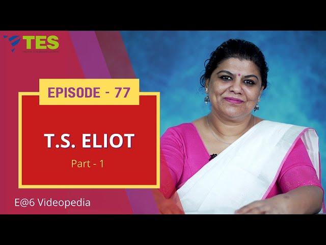 T S Eliot Part1 | E@6 Videopedia | TES | Kalyani Vallath | NTA NET, K SET, G SET, WB SET, GATE