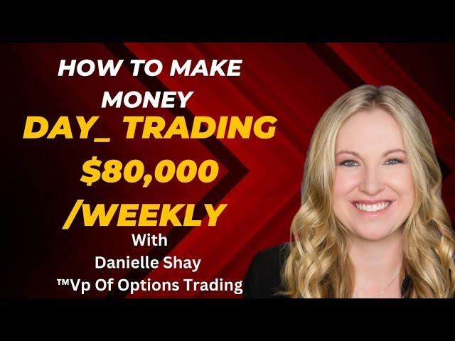 How To Make Money Day_Trading $80,000 Weekly - DANIELLE SHAY