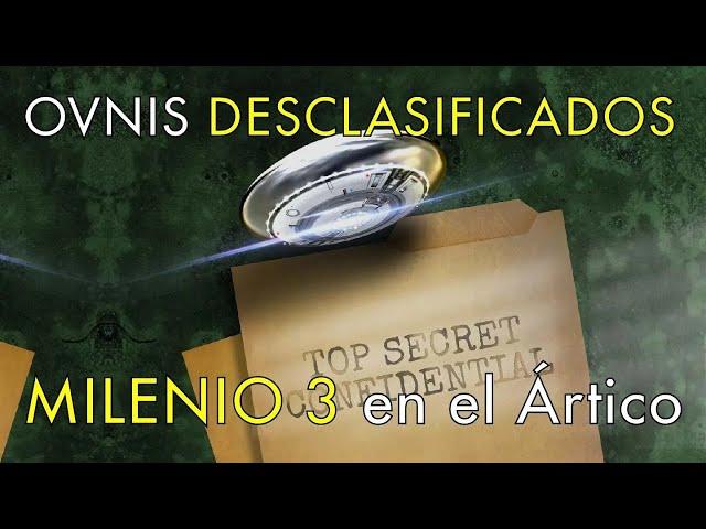 OVNIS: Desclasificados - Milenio 3 en el Ártico