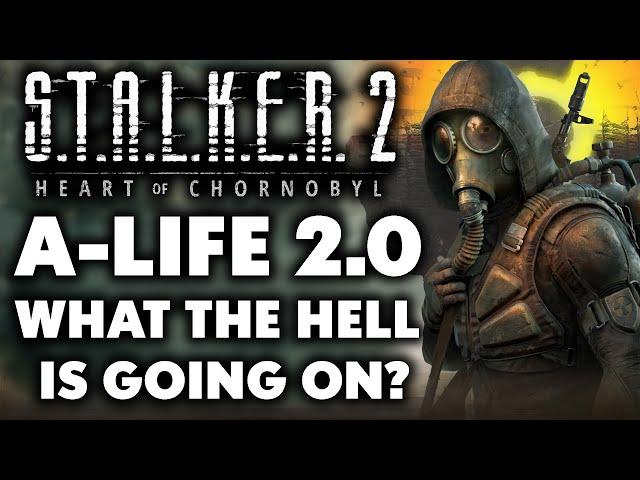 STALKER 2 - What The Hell Is Going On With A-LIFE 2.0?