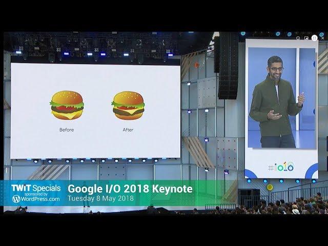 Google I/O Keynote 2018 - TWiT Specials 330