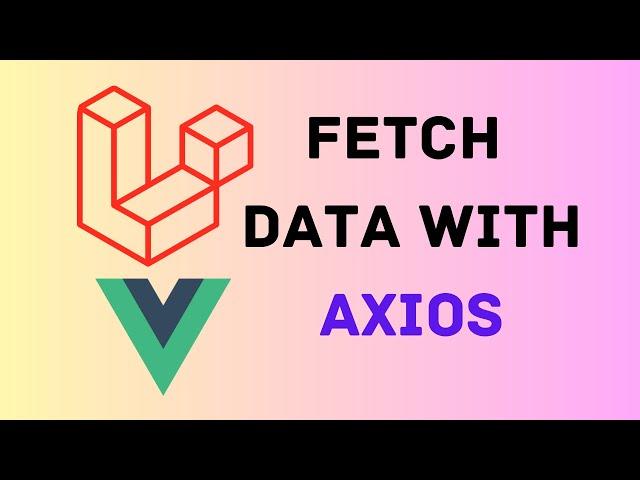 Laravel Vue.js Fetch Data with Axios: A Complete Guide