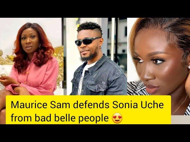 Maurice Sam defends Sonia Uche from bad belle people 