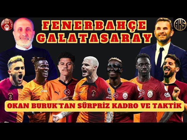 FENERBAHÇE - GALATASARAY | OKAN BURUK'TAN SÜRPRİZ MAÇ KADROSU VE TAKTİK | HEDEF DERBİ GALİBİYETİ