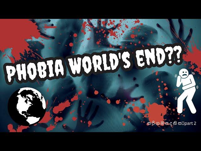 Phobia |World's end???|  ස රි ග ම ප ද නි සpart 2