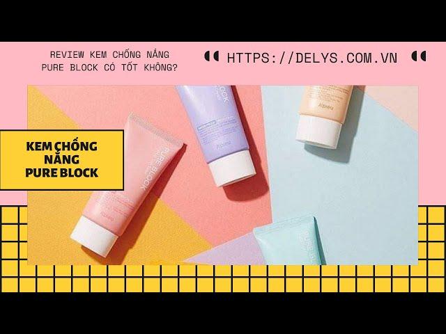 Review kem chống nắng Pure Block có tốt không? Giá bao nhiêu? Mua ở đâu?